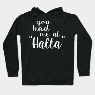 You had me at halla Hoodie